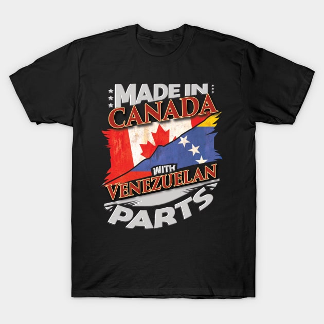 Made In Canada With Venezuelan Parts - Gift for Venezuelan From Venezuela T-Shirt by Country Flags